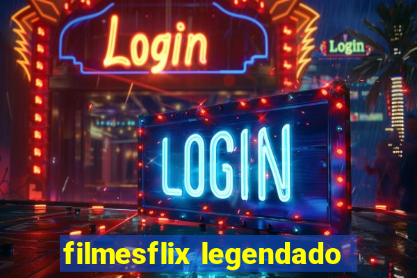 filmesflix legendado